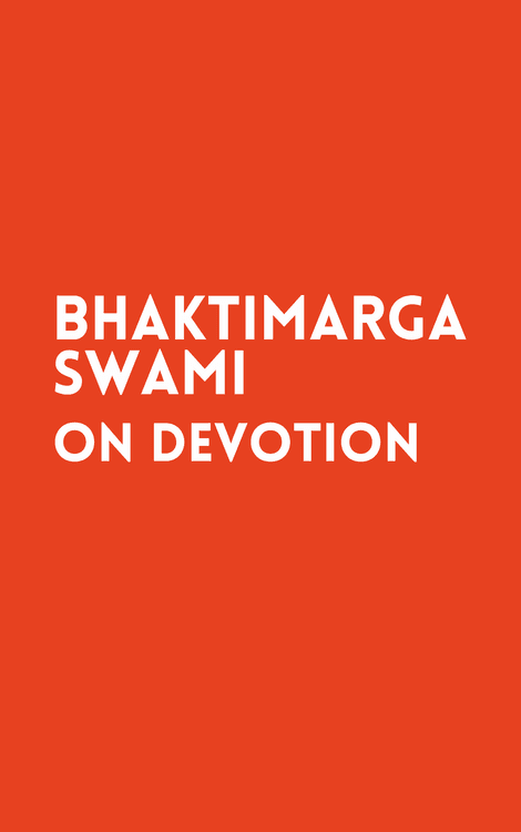 Bhaktimarga Swami on Devotion with Bhaktimarga Swami