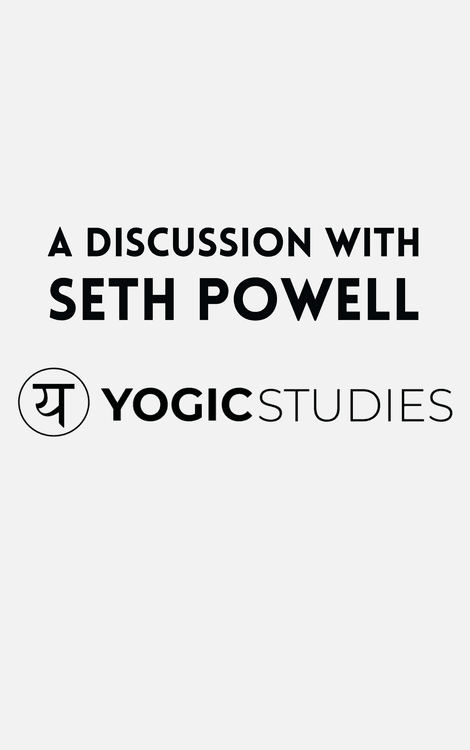 A Discussion with Seth Powell about Yogic Studies with Seth Powell