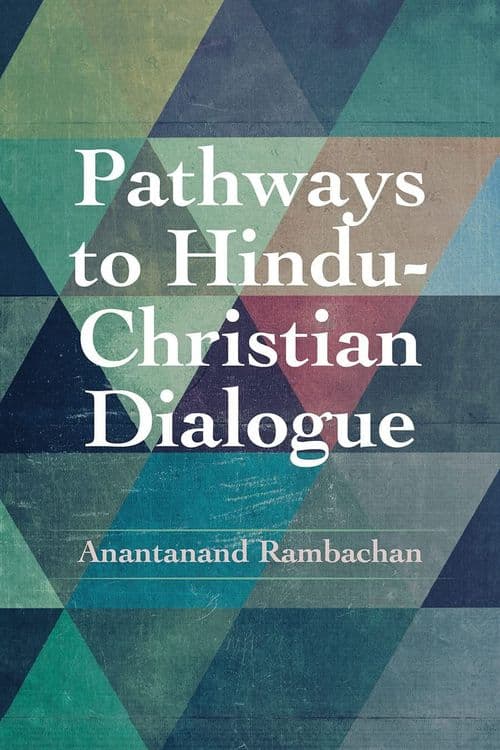 Pathways to Hindu-Christian Dialogue with Anantanand Rambachan