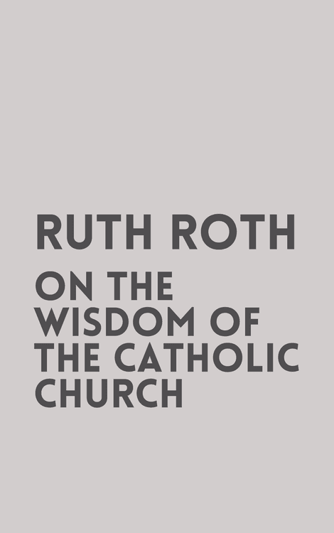 Ruth Roth on the Wisdom of the Catholic Church with Ruth Roth